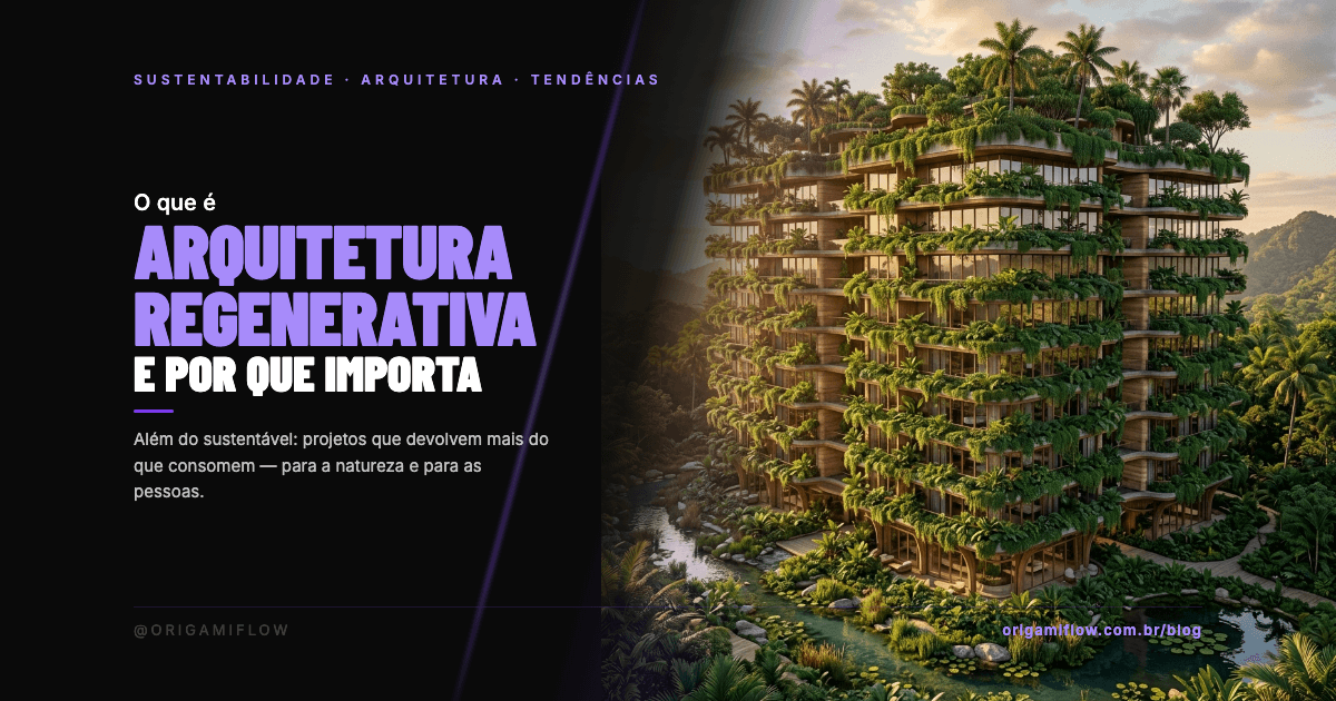 Arquitetura Regenerativa: O Que É e Por Que É o Futuro da Profissão